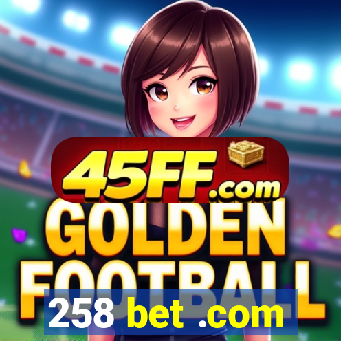 258 bet .com